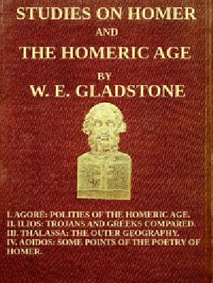 [Gutenberg 53004] • Studies on Homer and the Homeric Age, Vol. 3 of 3 / I. Agorè: Polities of the Homeric Age. II. Ilios: Trojans and Greeks Compared. III. Thalassa: The Outer Geography. IV. Aoidos: Some Points of the Poetry of Homer.